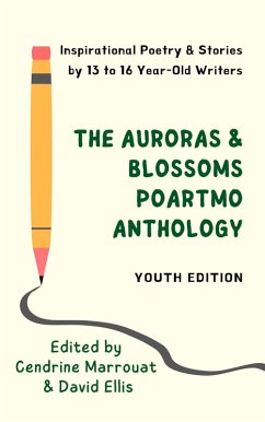 The Auroras & Blossoms PoArtMo Anthology: Youth Edition (eBook, ePUB) - Ahmed, Sofia; Lambrecht, Kristen; Larsen, Eva; Lashley, Natalia; Lin, Vera; Mir-White, Raihana; Mishra, Nimisha; Mossad, Grace; Nambiar, Uma; Ng'era, Joshua; Quetzal, Eva; Bhardwaj, Ananya; Mala, Raj Ratan; Singh, Khyati; Syna, Lily; Tripurani, Shivani; Buskirk, Stella van; Varadharajan, Neha; Weinstein, Sara; Wheeler, Annabeth; Yu, April; Biswas, Anurima; Fabiano, John; Goulette, Lauren; Greene, Angie; Gupta, Pragya; Hacke, Lauren; Kanango, Kusumita