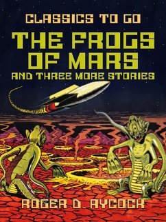 The Frogs of Mars and three more Stories (eBook, ePUB) - Aycock, Roger D. The Frogs of Mars and three more Stories (eBook, ePUB) - Aycock, Roger D.