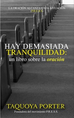 Hay Demasiada Tranquilidad: un libro sobre oración (eBook, ePUB) - Porter, Taquoya