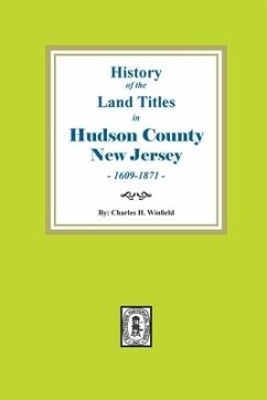 History of the Land Titles in Hudson County, New Jersey, 1609-1871 - Winfield, Charles H