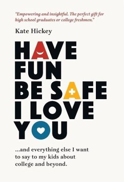 Have Fun Be Safe I Love You - Hickey, Kate