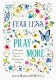 Fear Less, Pray More: A Woman's Devotional Guide to Courageous Living