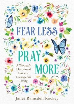 Fear Less, Pray More: A Woman's Devotional Guide to Courageous Living - Ramsdell Rockey, Janet