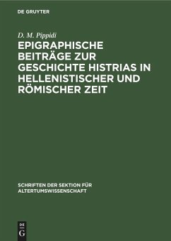 Epigraphische Beiträge zur Geschichte Histrias in hellenistischer und römischer Zeit - Pippidi, D. M.