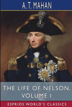 The Life of Nelson, Volume I (Esprios Classics) - Mahan, A. T.
