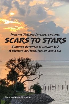 SCARS to STARS: Insights Toward Interdependence - Evolving Mystical Humanis UU - A Memoir of Head, Heart, and Soul - Berthelot, Dolly Haik-Adams