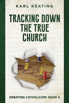 Tracking Down the True Church - Keating, Karl