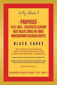 (My Version) Proposed- 1619-1850 - Seventeeth Century Best Black Cooks on Three Underground Railroad Routes - Hunt R. D., Sharon Kaye