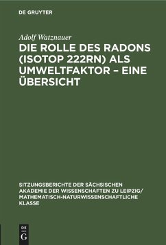 Die Rolle des Radons (Isotop 222Rn) als Umweltfaktor ¿ Eine Übersicht - Watznauer, Adolf