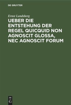 Cover Ueber die Entstehung der Regel Quicquid non agnoscit glossa, nec agnoscit forum