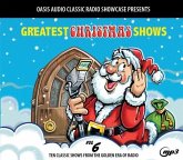 Greatest Christmas Shows, Volume 6: Ten Classic Shows from the Golden Era of Radio Greatest Christmas Shows, Volume 6: Ten Classic Shows from the Golden Era of Radio