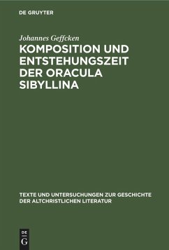 Komposition und Entstehungszeit der Oracula Sibyllina - Geffcken, Johannes