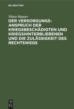 Der Versorgungsanspruch der Kriegsbeschädigten und Kriegshinterbliebenen und die Zulässigkeit des Rechtswegs - Hauser, Viktor