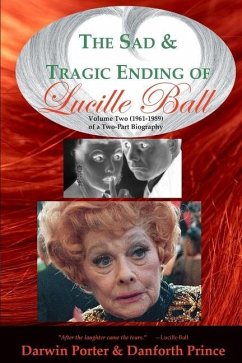 The Sad and Tragic Ending of Lucille Ball: Volume Two (1961-1989) of a Two-Part Biography - Porter, Darwin; Prince, Danforth