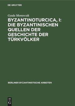 Byzantinoturcica, I: Die Byzantinischen Quellen der Geschichte der Türkvölker - Moravcsik, Gyula