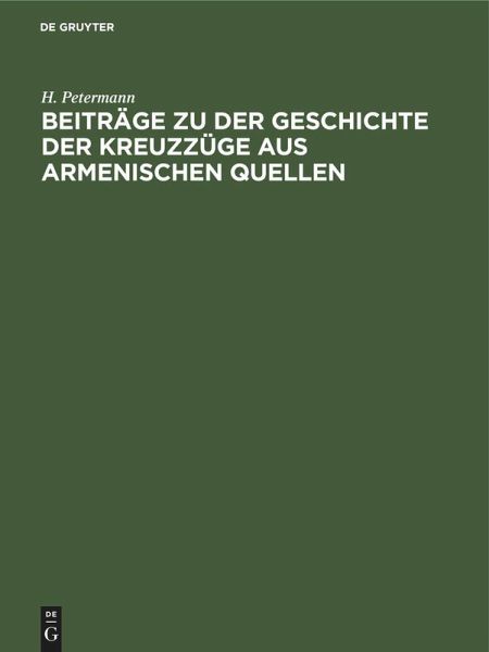 Beiträge zu der Geschichte der Kreuzzüge aus armenischen Quellen Beiträge zu der Geschichte der Kreuzzüge aus armenischen Quellen