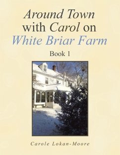 Around Town with Carol on White Briar Farm: Book 1 - Lokan-Moore, Carole