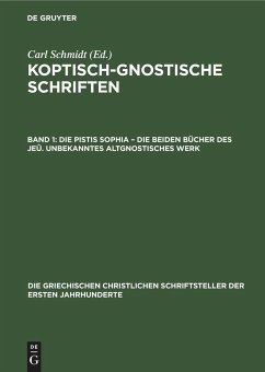 Die Pistis Sophia ¿ Die beiden Bücher des Jeû. Unbekanntes Altgnostisches Werk - Schmidt, Carl