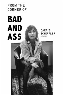 From the Corner of Bad and Ass: A Memoir - Schiffler, Carrie