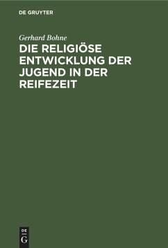 Die religiöse Entwicklung der Jugend in der Reifezeit - Bohne, Gerhard