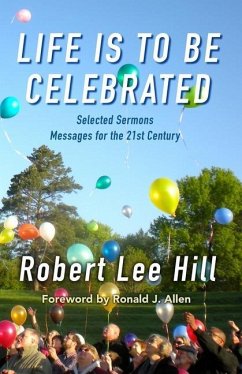 Life is to Be Celebrated: Messages for the 21st Century - Hill, Robert Lee