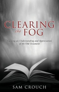 Clearing the Fog: Gaining an Understanding and Appreciation of the Old Testament - Crouch, Sam