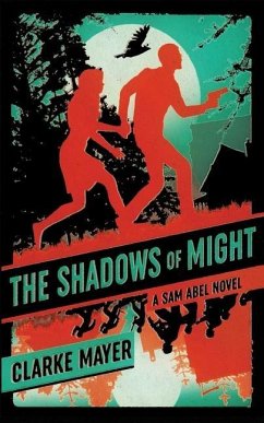 The Shadows of Might: A Sam Abel Novel - Mayer, Clarke