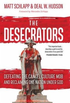 The Desecrators: Defeating the Cancel Culture Mob and Reclaiming One Nation Under God - Schlapp, Matt; Hudson, Deal W.