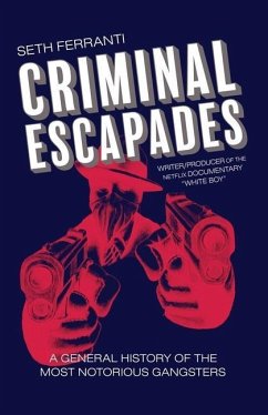 Criminal Escapades: A General History of the Most Notorious Gangsters - Ferranti, Seth