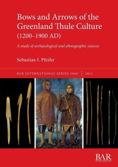 Bows and Arrows of the Greenland Thule Culture (1200-1900 AD) - Pfeifer, Sebastian J.