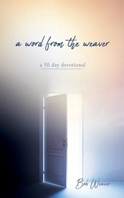 A word from the weaver: a 50 day devotional - Weaver, Bob