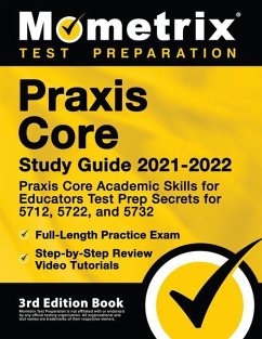 Praxis Core Study Guide 2021-2022 - Praxis Core Academic Skills for Educators Test Prep Secrets for 5712, 5722, and 5732, Full-Length Practice Exam, Step-By-Step Review Video Tutorials