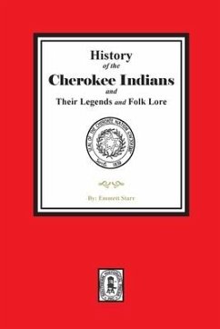 History of the Cherokee Indians and their Legends and Folk Lore - Starr, Emmett