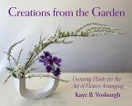 Creations from the Garden: Growing Plants for the Art of Flower Arranging