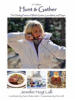 Hunt & Gather: The Healing Powers of Whole Grains, Lean Meat, and Prayer - Lalli, Jennifer Hoyt