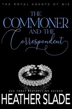 The Commoner and the Correspondent: A sexy British spy enemies-to-lovers romance - Slade, Heather
