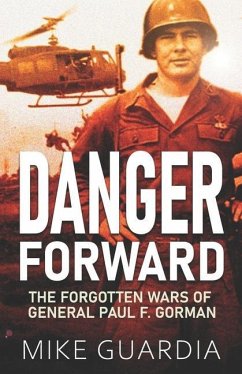 Danger Forward: The Forgotten Wars of General Paul F. Gorman - Guardia, Mike