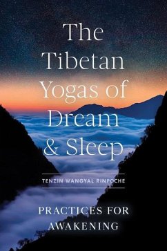 The Tibetan Yogas of Dream and Sleep: Practices for Awakening - Rinpoche, Tenzin Wangyal