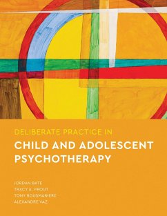 Deliberate Practice in Child and Adolescent Psychotherapy - Bate, Jordan; Prout, Tracy A; Rousmaniere, Tony