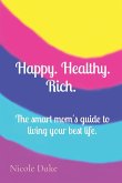 Happy. Healthy. Rich. The smart mom's guide to living your best life.