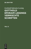 Gotthold Ephraim Lessing: Gotthold Ephraim Lessings Vermischte Schriften. Teil 13 Gotthold Ephraim Lessing: Gotthold Ephraim Lessings Vermischte Schriften. Teil 13