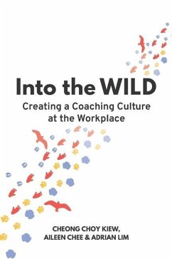 Into the WILD: Creating a Coaching Culture at the Workplace - Chee, Aileen; Lim, Adrian; Cheong, Choy Kiew
