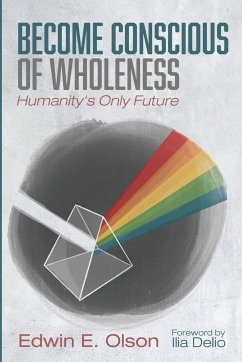 Become Conscious of Wholeness - Olson, Edwin E.