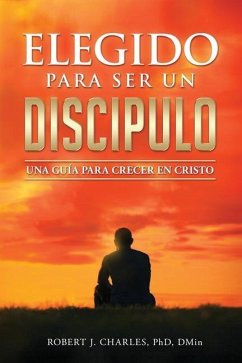 Elegido Para Ser Un Discípulo: Una Guía para Crecer en Cristo - Charles, Robert J.