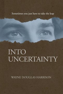 Into Uncertainty - Harrison, Wayne Douglas