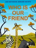 Who is Our Friend (eBook, ePUB)