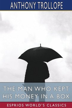 The Man Who Kept His Money in a Box (Esprios Classics) - Trollope, Anthony