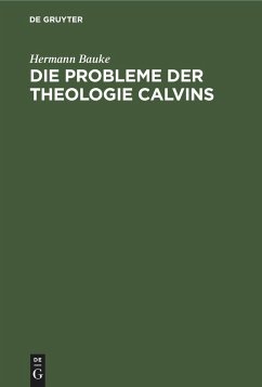 Die Probleme der Theologie Calvins - Bauke, Hermann