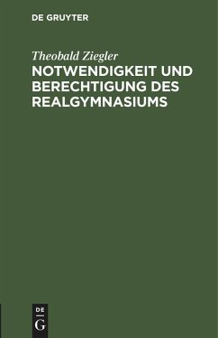 Notwendigkeit und Berechtigung des Realgymnasiums - Ziegler, Theobald