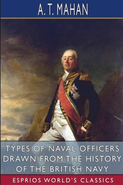 Types of Naval Officers Drawn from the History of the British Navy (Esprios Classics) - Mahan, A. T.